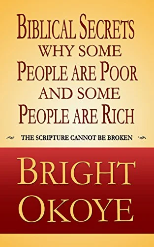 Biblical Secrets Why Some People are Poor and Some People are Rich – Bright Okoye