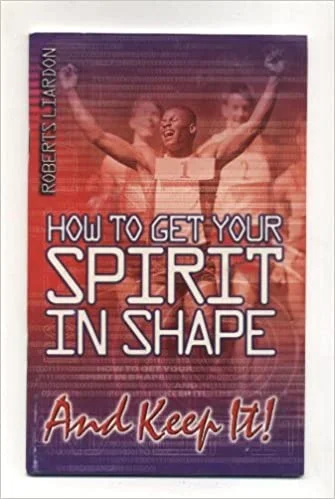 How to Get Your Spirit in Shape – Roberts Liardon