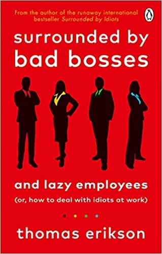 Surrounded by Bad Bosses and Lazy Employees - Thomas Erikson