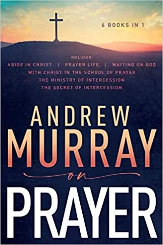 Andrew Murray on Prayer - Andrew Murray