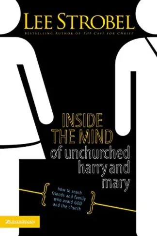 Inside the Mind of the Unchurched Harry and Marry – Lee Strobel