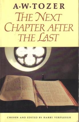 The Next Chapter After the Last - A.W. Tozer